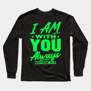 Matthew 28:20 I Am With You Always Long Sleeve T-Shirt